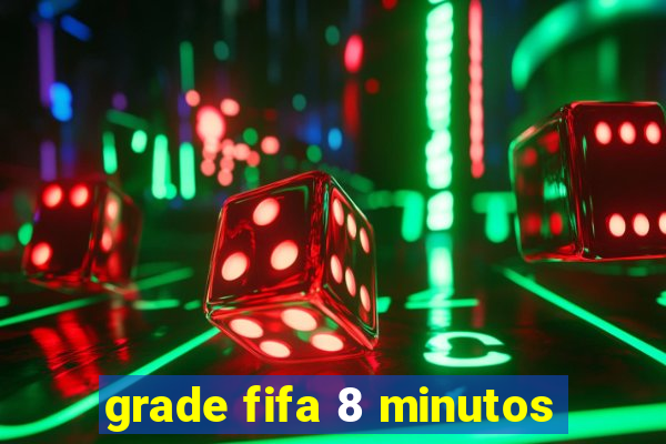 grade fifa 8 minutos